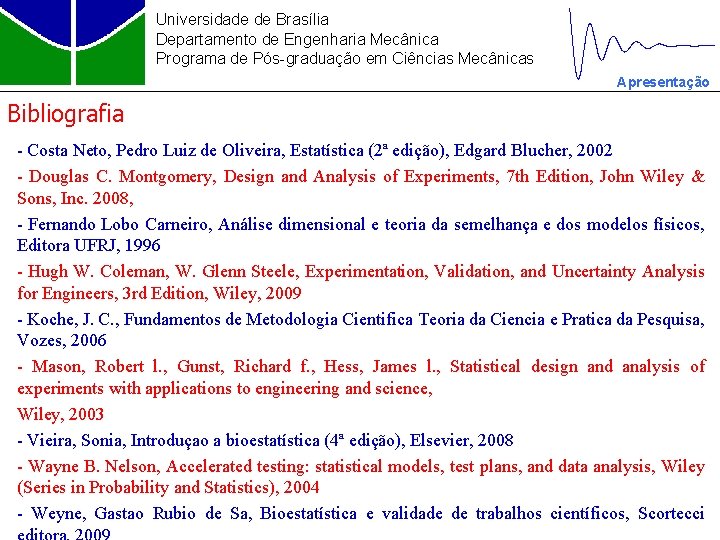 Universidade de Brasília Departamento de Engenharia Mecânica Programa de Pós-graduação em Ciências Mecânicas Apresentação