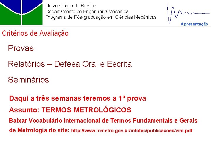 Universidade de Brasília Departamento de Engenharia Mecânica Programa de Pós-graduação em Ciências Mecânicas Apresentação