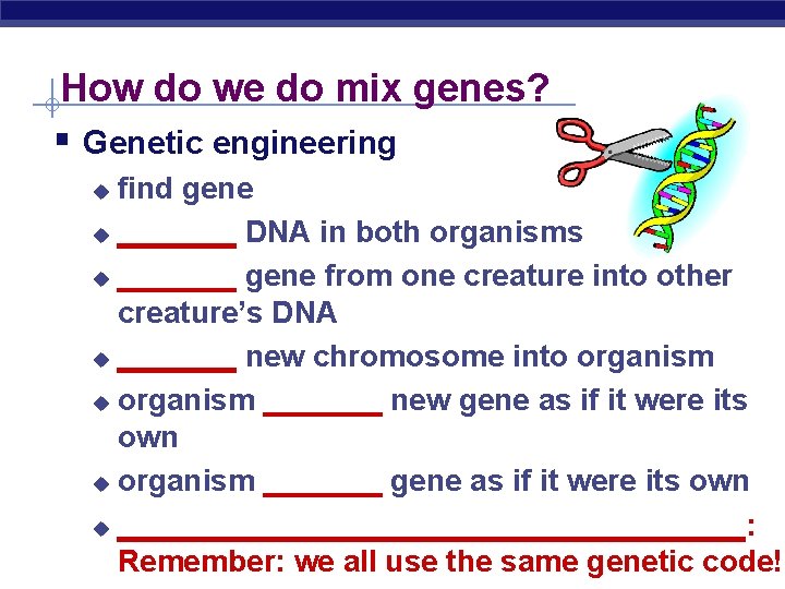 How do we do mix genes? § Genetic engineering find gene u _______ DNA