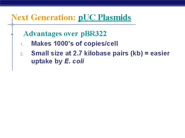 Next Generation: p. UC Plasmids • Advantages over p. BR 322 1. 2. Makes