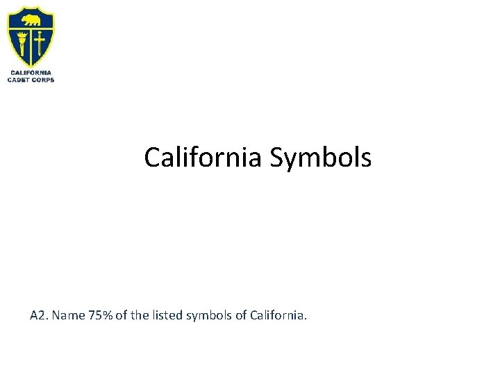 California Symbols A 2. Name 75% of the listed symbols of California. 