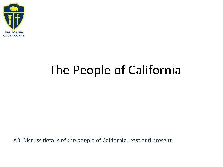 The People of California A 3. Discuss details of the people of California, past