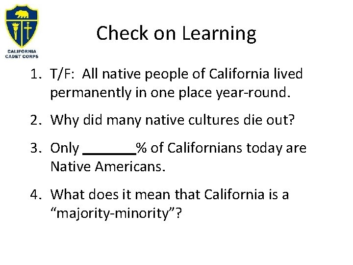 Check on Learning 1. T/F: All native people of California lived permanently in one