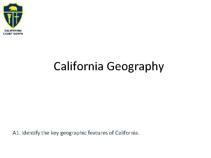 California Geography A 1. Identify the key geographic features of California. 