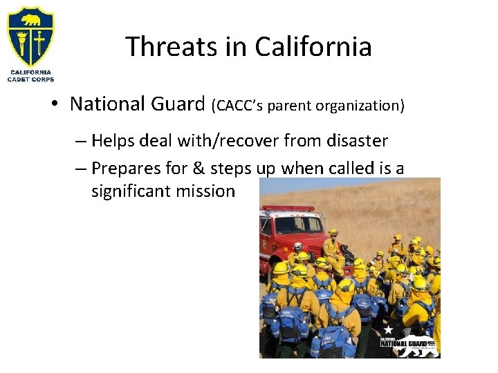 Threats in California • National Guard (CACC’s parent organization) – Helps deal with/recover from