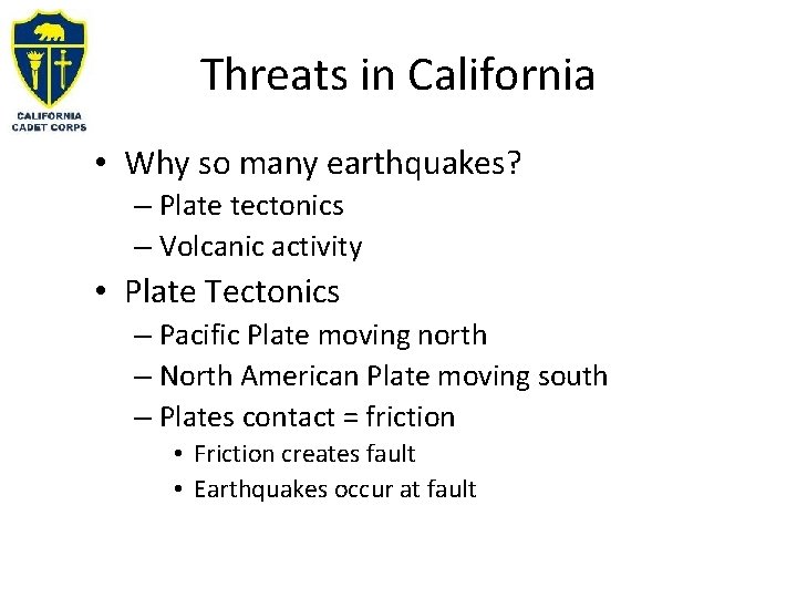 Threats in California • Why so many earthquakes? – Plate tectonics – Volcanic activity