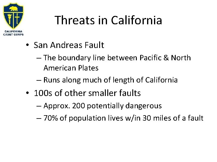 Threats in California • San Andreas Fault – The boundary line between Pacific &