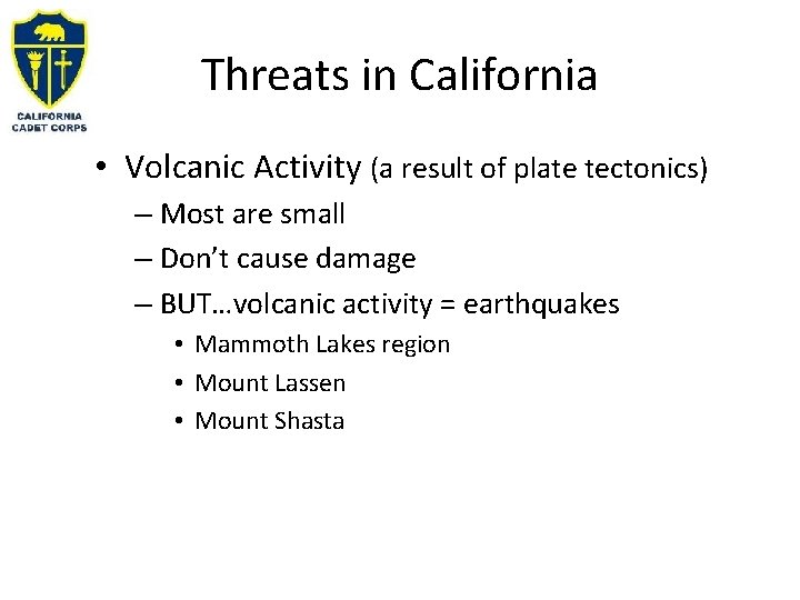 Threats in California • Volcanic Activity (a result of plate tectonics) – Most are