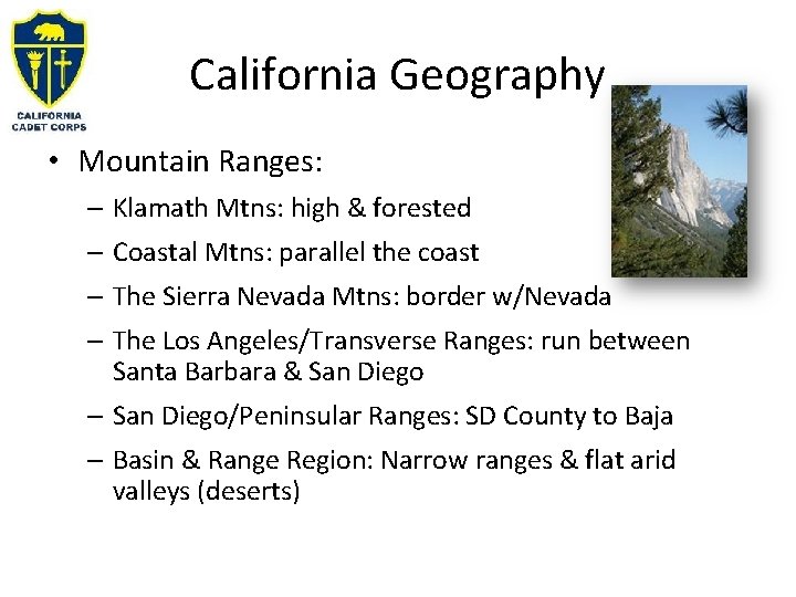 California Geography • Mountain Ranges: – Klamath Mtns: high & forested – Coastal Mtns: