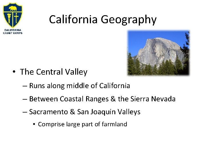 California Geography • The Central Valley – Runs along middle of California – Between