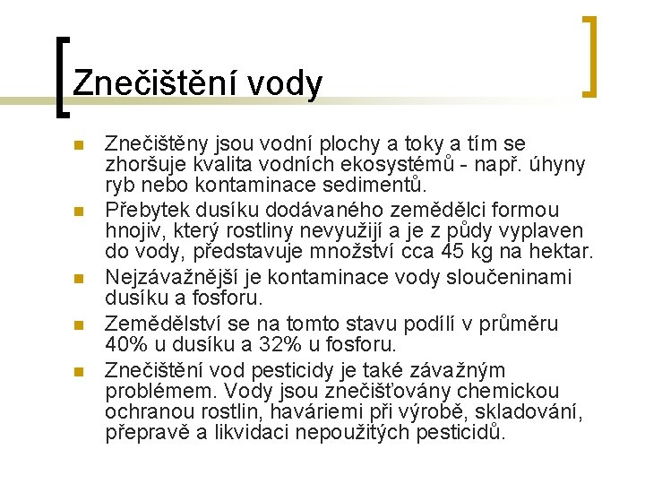 Znečištění vody n n n Znečištěny jsou vodní plochy a toky a tím se