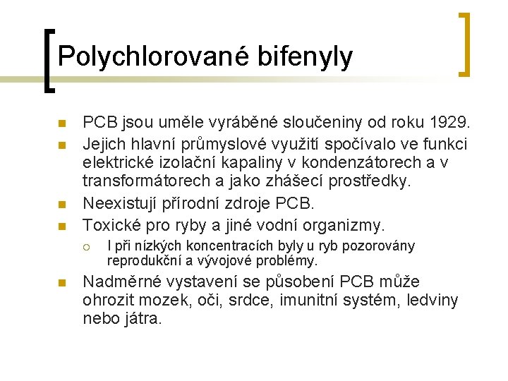 Polychlorované bifenyly n n PCB jsou uměle vyráběné sloučeniny od roku 1929. Jejich hlavní