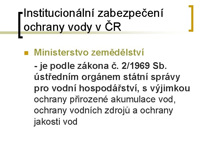 Institucionální zabezpečení ochrany vody v ČR n Ministerstvo zemědělství - je podle zákona č.