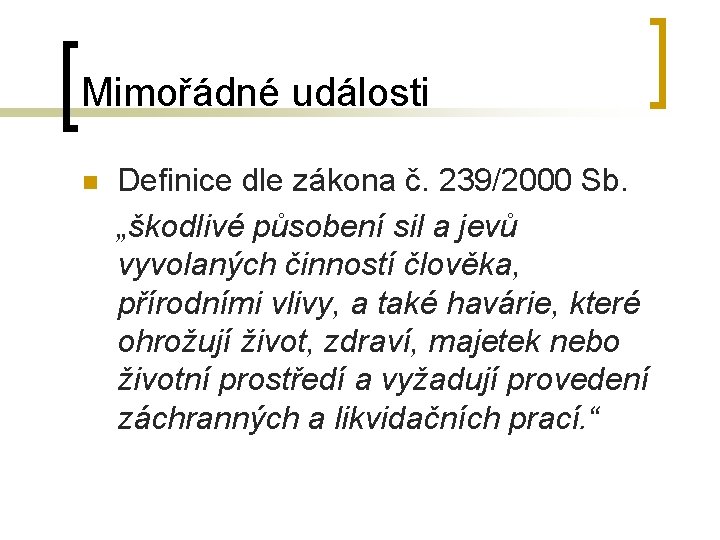 Mimořádné události n Definice dle zákona č. 239/2000 Sb. „škodlivé působení sil a jevů