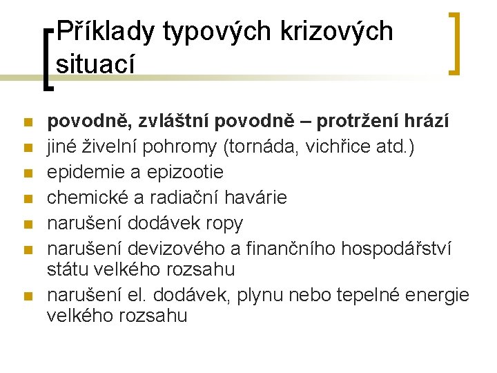 Příklady typových krizových situací n n n n povodně, zvláštní povodně – protržení hrází