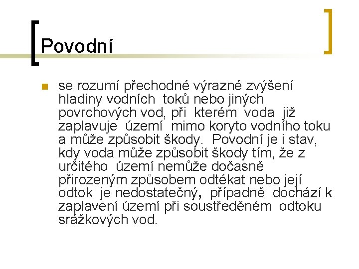 Povodní n se rozumí přechodné výrazné zvýšení hladiny vodních toků nebo jiných povrchových vod,