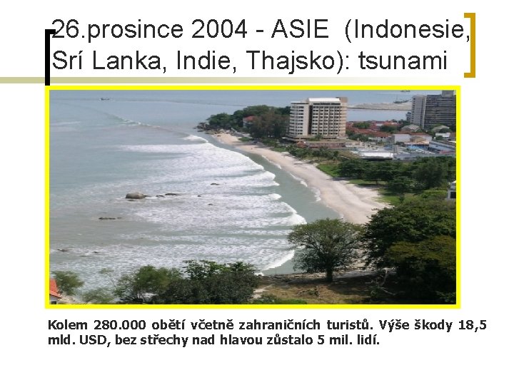 26. prosince 2004 - ASIE (Indonesie, Srí Lanka, Indie, Thajsko): tsunami Kolem 280. 000