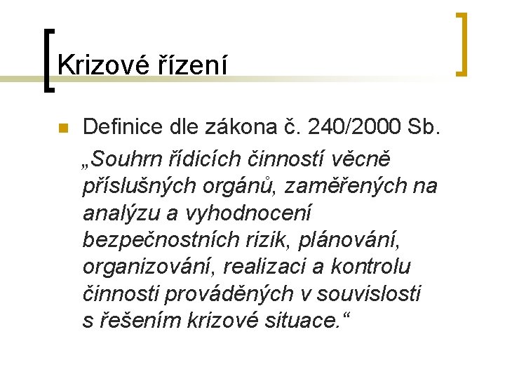 Krizové řízení n Definice dle zákona č. 240/2000 Sb. „Souhrn řídicích činností věcně příslušných