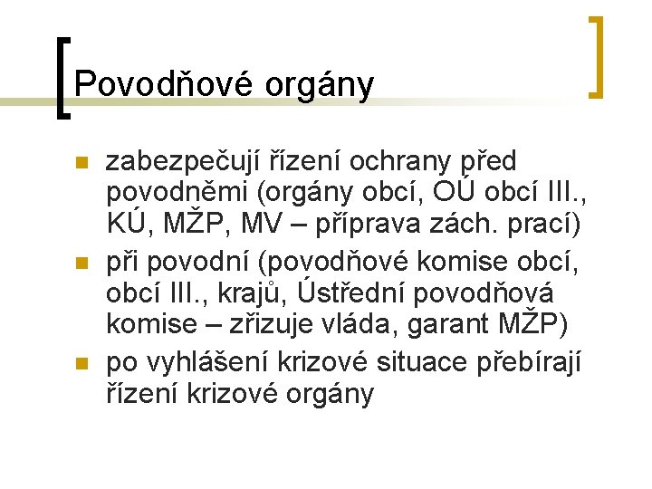 Povodňové orgány n n n zabezpečují řízení ochrany před povodněmi (orgány obcí, OÚ obcí