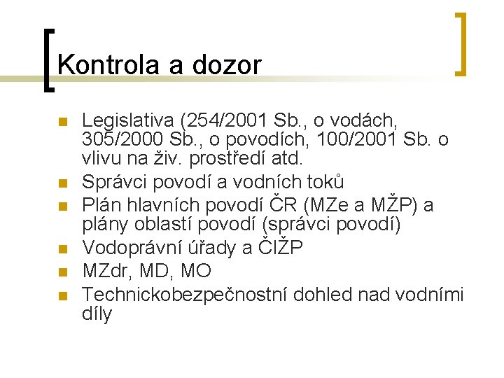 Kontrola a dozor n n n Legislativa (254/2001 Sb. , o vodách, 305/2000 Sb.