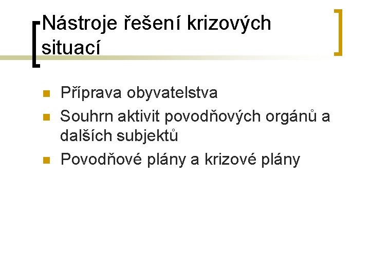 Nástroje řešení krizových situací n n n Příprava obyvatelstva Souhrn aktivit povodňových orgánů a