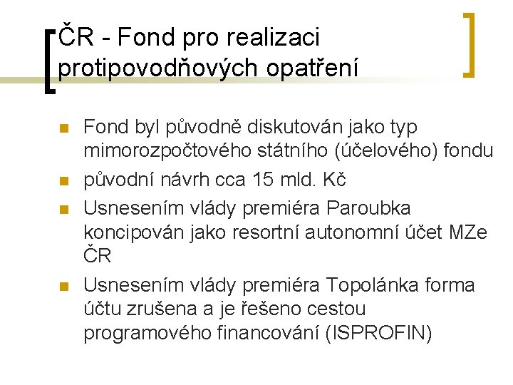 ČR - Fond pro realizaci protipovodňových opatření n n Fond byl původně diskutován jako