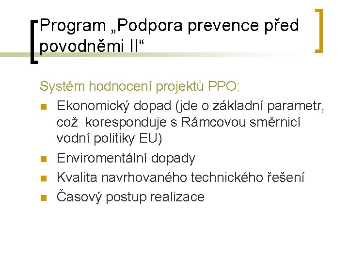 Program „Podpora prevence před povodněmi II“ Systém hodnocení projektů PPO: n Ekonomický dopad (jde