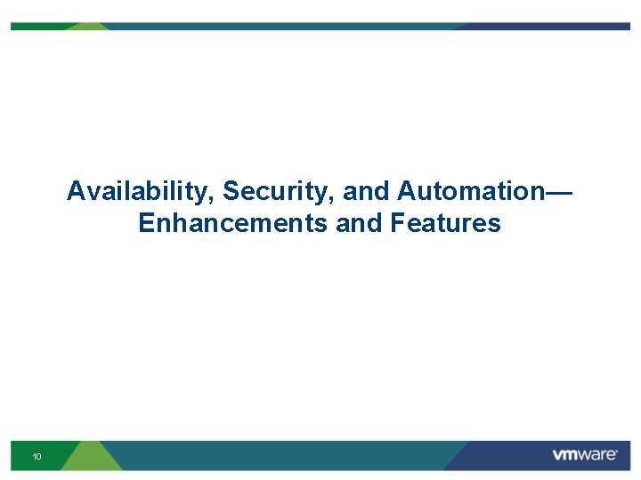 Availability, Security, and Automation— Enhancements and Features 10 