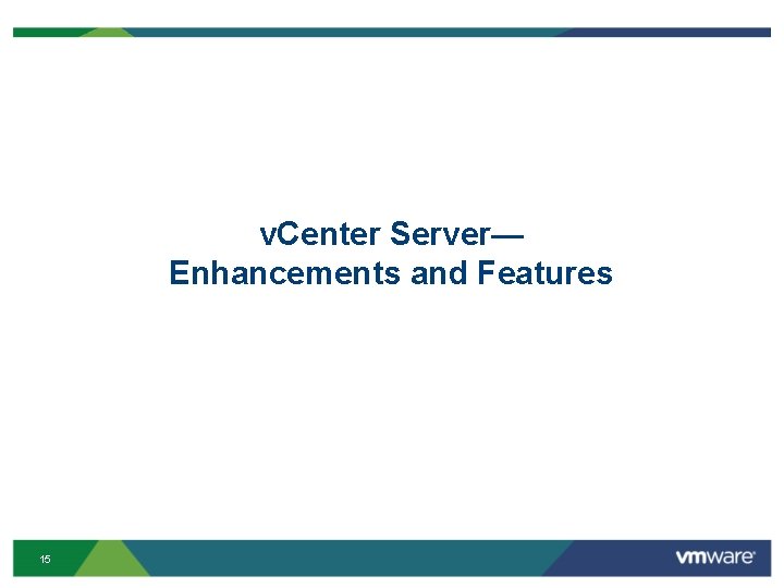 v. Center Server— Enhancements and Features 15 