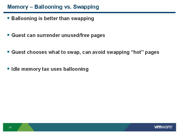 Memory – Ballooning vs. Swapping § Ballooning is better than swapping § Guest can