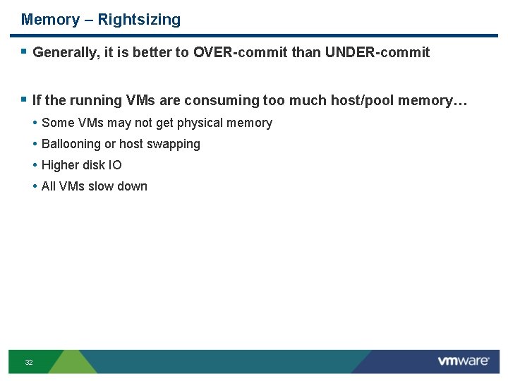 Memory – Rightsizing § Generally, it is better to OVER-commit than UNDER-commit § If
