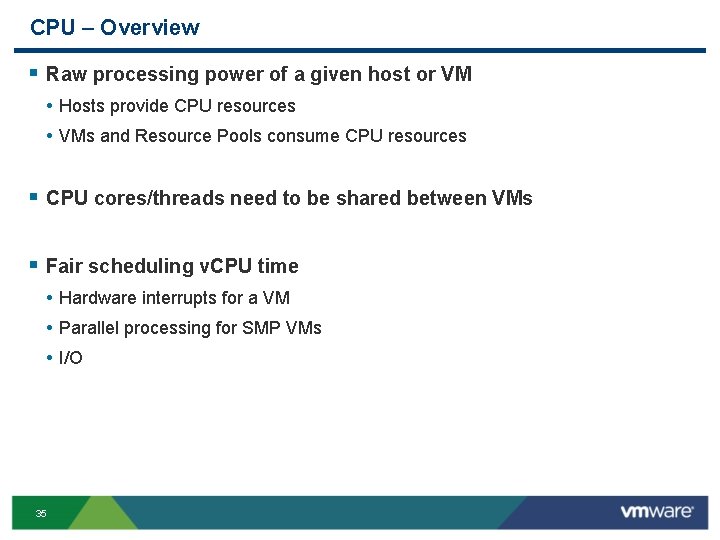 CPU – Overview § Raw processing power of a given host or VM •