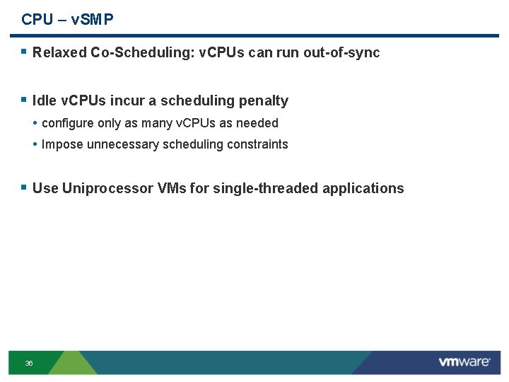 CPU – v. SMP § Relaxed Co-Scheduling: v. CPUs can run out-of-sync § Idle