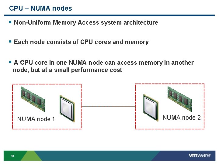CPU – NUMA nodes § Non-Uniform Memory Access system architecture § Each node consists