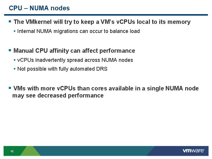 CPU – NUMA nodes § The VMkernel will try to keep a VM’s v.