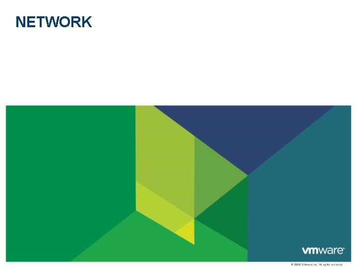 NETWORK © 2009 VMware Inc. All rights reserved 