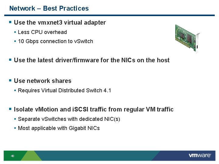 Network – Best Practices § Use the vmxnet 3 virtual adapter • Less CPU