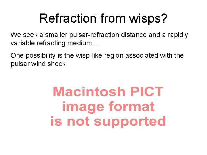 Refraction from wisps? We seek a smaller pulsar-refraction distance and a rapidly variable refracting