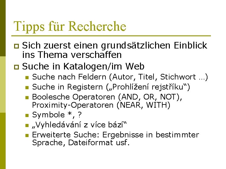 Tipps für Recherche Sich zuerst einen grundsätzlichen Einblick ins Thema verschaffen p Suche in