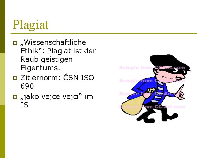 Plagiat p p p „Wissenschaftliche Ethik“: Plagiat ist der Raub geistigen Eigentums. Zitiernorm: ČSN