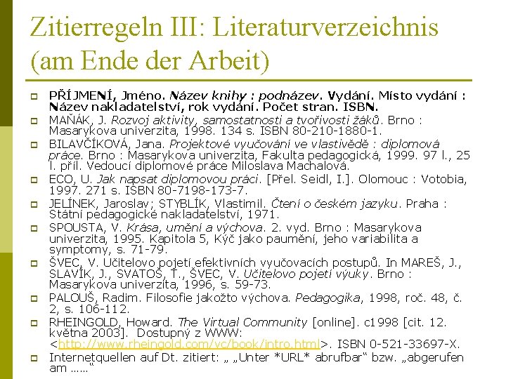 Zitierregeln III: Literaturverzeichnis (am Ende der Arbeit) p p p p p PŘÍJMENÍ, Jméno.
