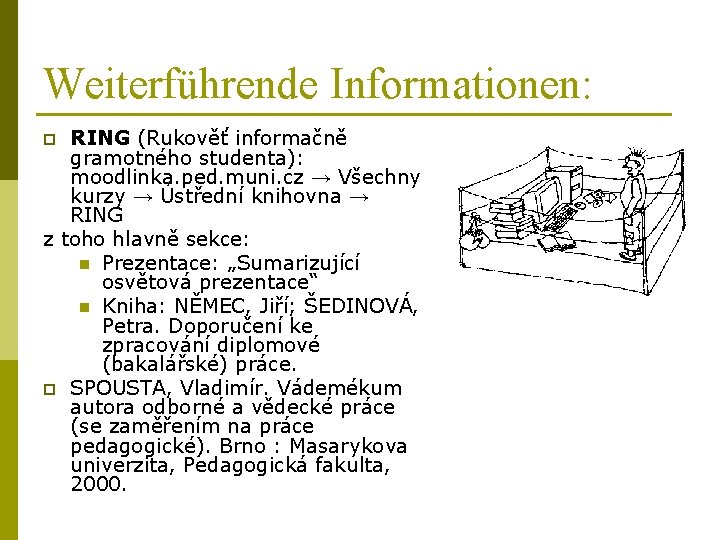 Weiterführende Informationen: RING (Rukověť informačně gramotného studenta): moodlinka. ped. muni. cz → Všechny kurzy