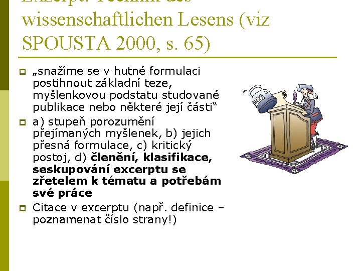 Exzerpt: Technik des wissenschaftlichen Lesens (viz SPOUSTA 2000, s. 65) p p p „snažíme