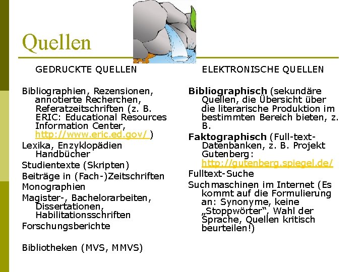 Quellen GEDRUCKTE QUELLEN Bibliographien, Rezensionen, annotierte Recherchen, Referatzeitschriften (z. B. ERIC: Educational Resources Information