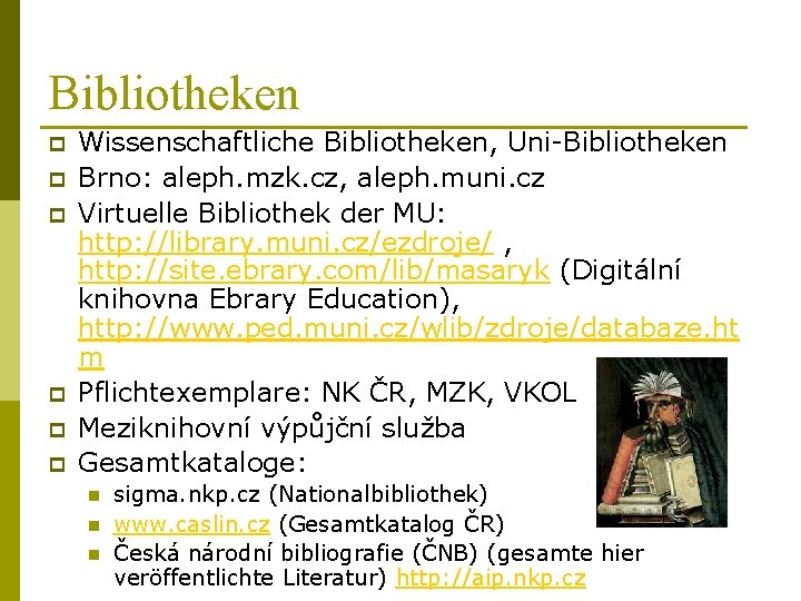 Bibliotheken p p p Wissenschaftliche Bibliotheken, Uni-Bibliotheken Brno: aleph. mzk. cz, aleph. muni. cz