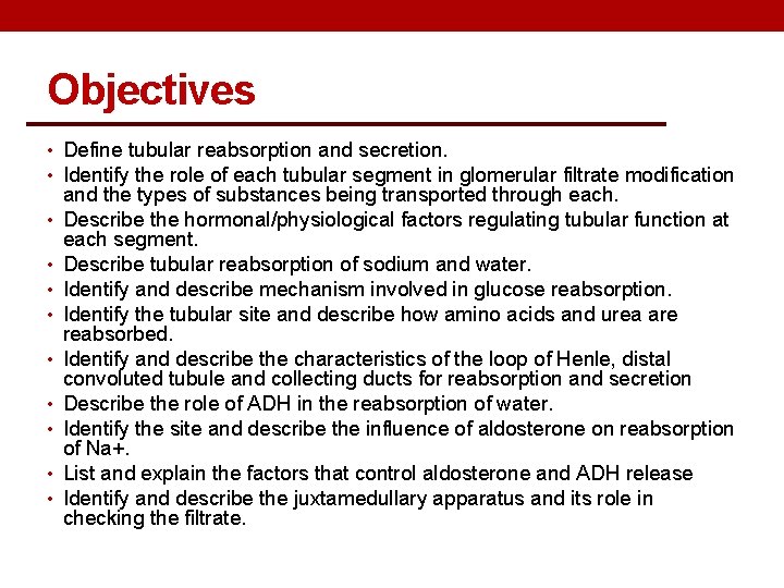 Objectives • Define tubular reabsorption and secretion. • Identify the role of each tubular