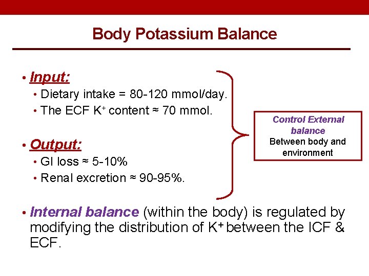 Body Potassium Balance • Input: • Dietary intake = 80 -120 mmol/day. • The