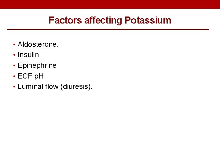 Factors affecting Potassium • Aldosterone. • Insulin • Epinephrine • ECF p. H •