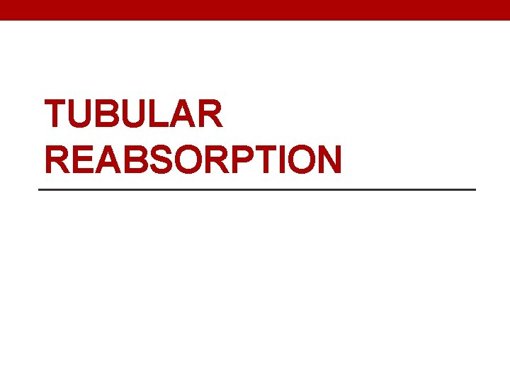 TUBULAR REABSORPTION 