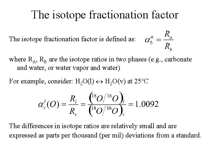 The isotope fractionation factor is defined as: where RA, RB are the isotope ratios